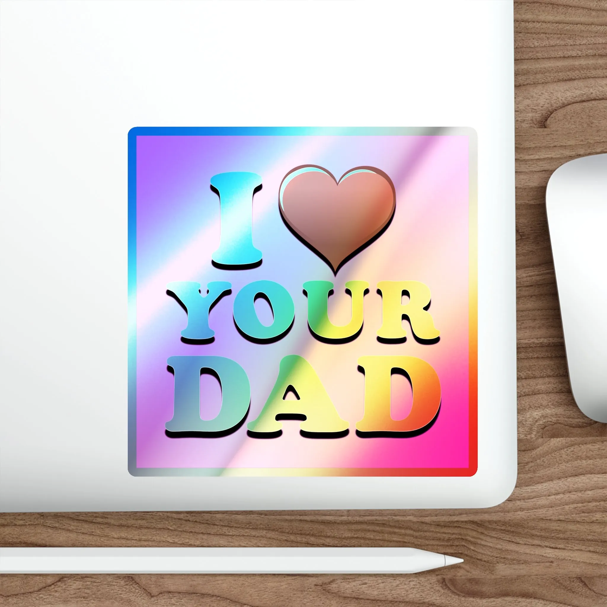 I  Your Dad - Holographic Die-cut Stickers
