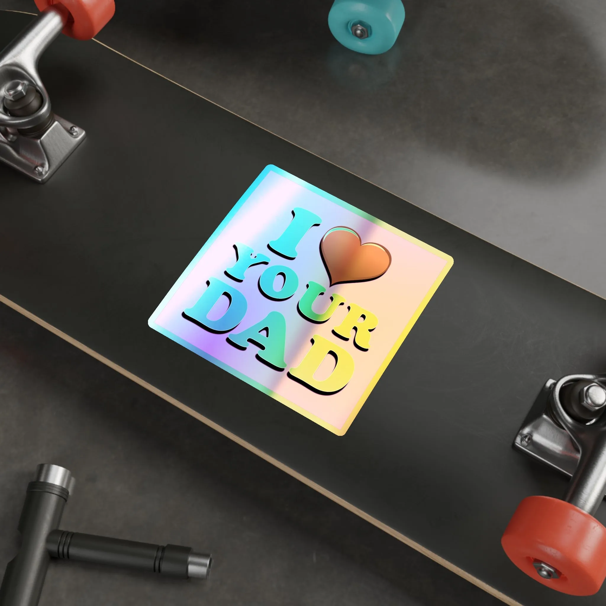 I  Your Dad - Holographic Die-cut Stickers