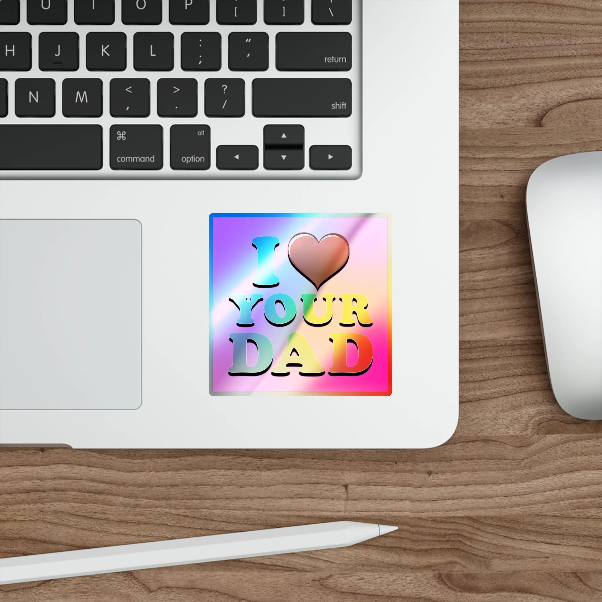 I  Your Dad - Holographic Die-cut Stickers