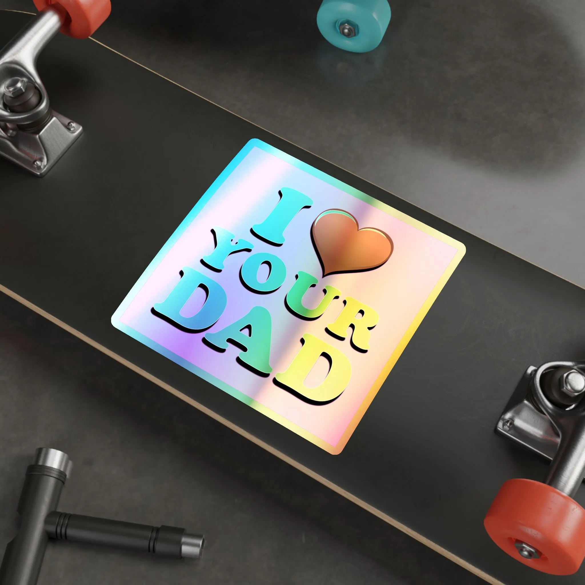 I  Your Dad - Holographic Die-cut Stickers
