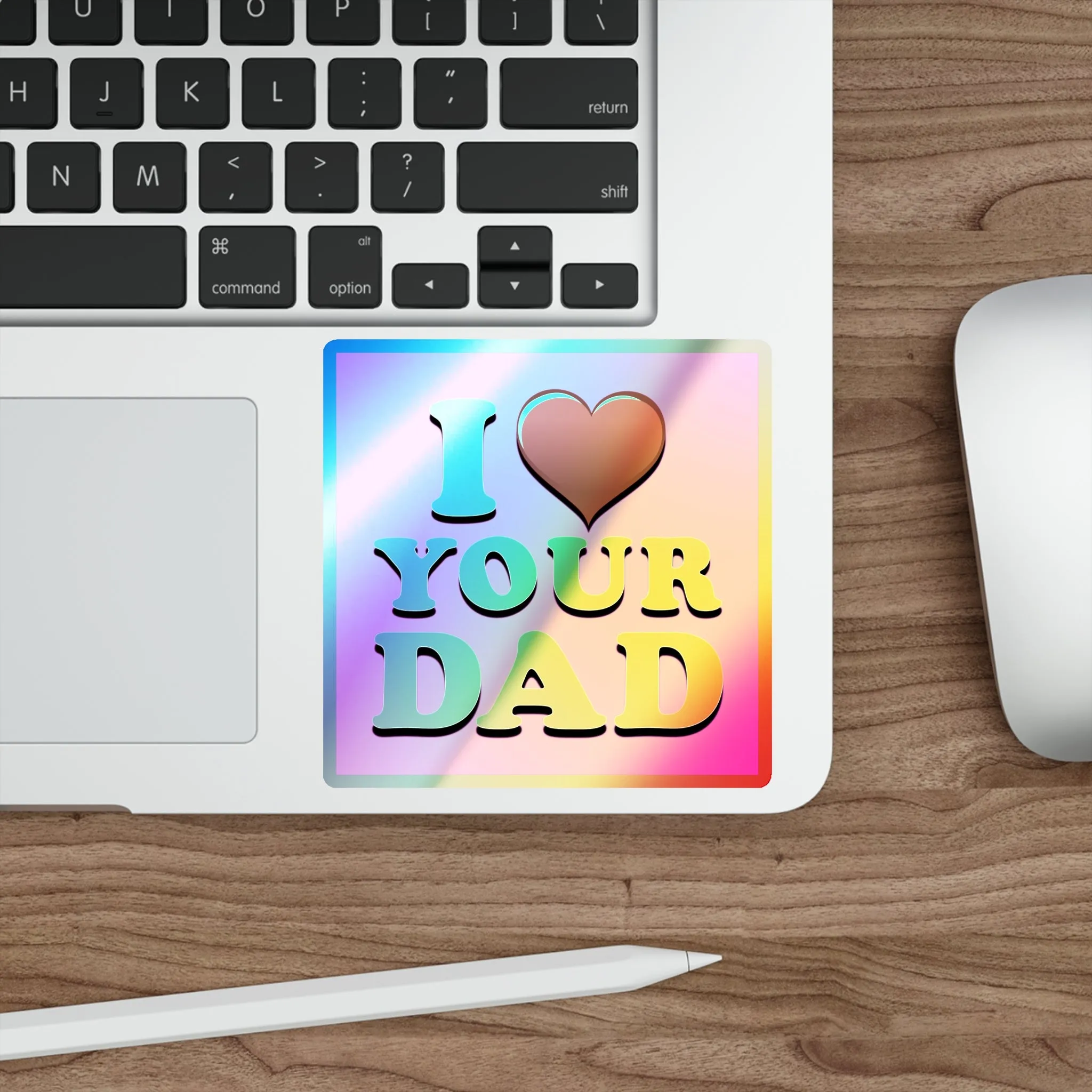 I  Your Dad - Holographic Die-cut Stickers