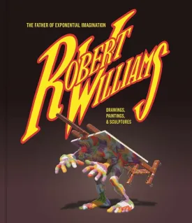 Robert Williams: The Father Of Exponential Imagination Drawings HC